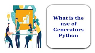 What is the use of Generators in Python