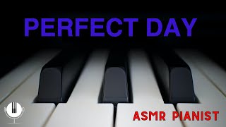 Perfect Day // ASMR Relaxing Piano