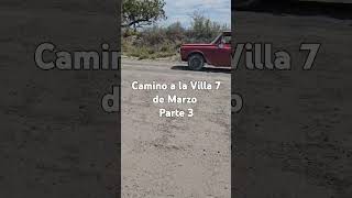 CAMINO A LA VILLA 7 DE MARZO  parte 3