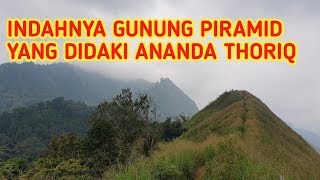 Gunung Piramid yg di daki ananda thoriq yang penuh seribu misteri