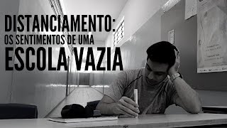 DISTANCIAMENTO SOCIAL | os sentimentos de uma escola vazia