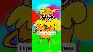 The Lorax speaks for the trees, and the trees say…