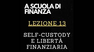 A SCUOLA DI FINANZA - Lezione 13 - Self-Custody e libertà finanziaria