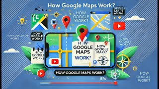 How Google Maps Work: A Simple Explanation