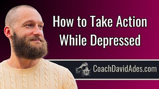 Taking Action While Depressed