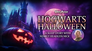 Harry Potter Sleep Story: Haunted Halloween at Hogwarts with Nearly Headless Nick