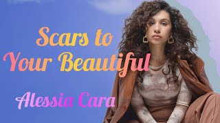 Scars to your beautiful ~  Alessia Cara (Lyrics)