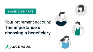 Saving Smarts: The importance of choosing a beneficiary