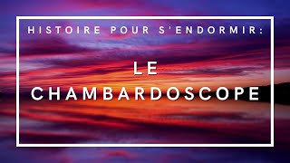 Le Chambardoscope | Histoire pour s'endormir