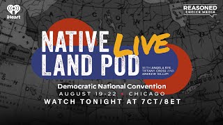 Native Land Pod x Bakari Sellers | Live at the DNC | Day 1