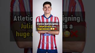 Julian Alvarez to Atletico Madrid is a MISTAKE 😳 #football