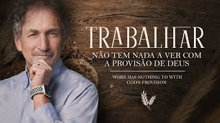 Trabalhar não tem nada a ver com a provisão de Deus | Work has nothing to with God’s provision