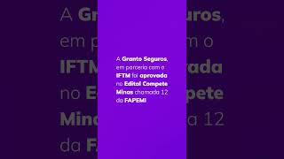 Granto Seguros e IFTM tem projeto de inovação aprovado no Compete Minas!