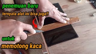 Cara potong kaca dengan alat sederhana