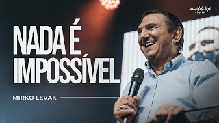 NADA É IMPOSSÍVEL | MIRKO LEVAK