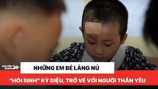 Những em bé Làng Nủ "hồi sinh" kỳ diệu sau biến cố, trở về với người thân yêu | Chuyển động 24h