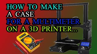 HOW TO MAKE A CASE FOR A MULTIMETER ON A 3D PRINTER