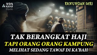 TAK NAIK HAJI, TAPI ORANG SEKAMPUNGNYA MELIHAT DIA SEDANG THOWAF DI MASJIDIL HARAM