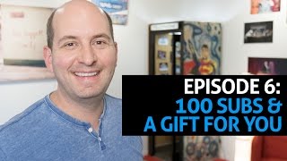 Episode 6: 100 Subscribers! :) And a free gift.