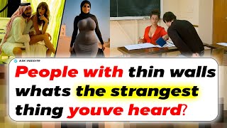 People With Thin Walls Whats The Strangest Thing Youve Heard?  | Ask Reddit Stories