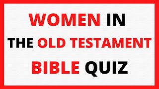 Women in the Old Testament Bible Quiz