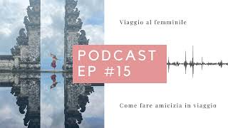 Podcast Viaggio Al Femminile: #15 - Come fare amicizia in viaggio