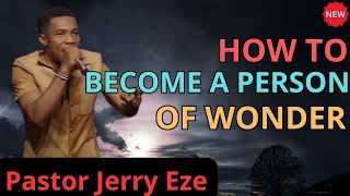 HOW TO BECOME A PERSON OF WONDER - JERRY EZE