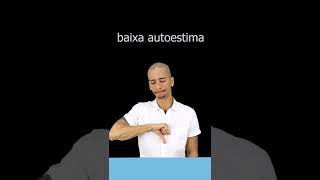 Baixa autoestima - Libras