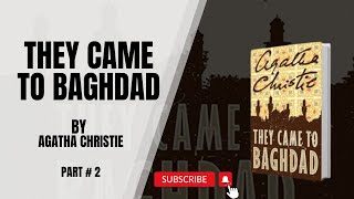 They Came to Baghdad by Agatha Christie | Classic Mystery | Full Audiobook | Part # 2