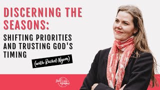 Discerning the Seasons: Shifting Priorities and Trusting God's Timing