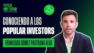 Conociendo a los Popular Investors | Francisco Gómez Pastrana Alva