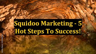 Squidoo Marketing - 5 Hot Steps To Success!