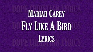 [LYRICS] Fly Like A Bird - Mariah Carey