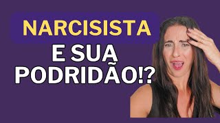 A PODRIDÃO QUE É NARCISISTA!