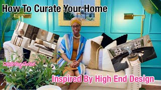 HOW TO CURATE YOUR HOME | INSPIRED BY HIGH END DESIGN