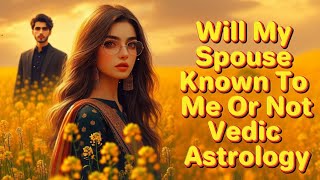 Will my spouse know to me or not vedic astrology #astrologyforecast