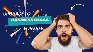 Unlock Free Business Class Upgrades!  Insider tips!