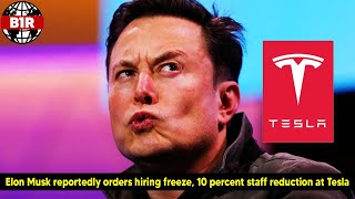 Elon Musk reportedly orders hiring freeze, 10 percent staff reduction at Tesla