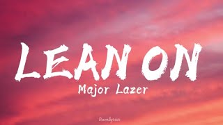 Major Lazer & DJ Snake ft. MØ - Lean On (Lyrics)