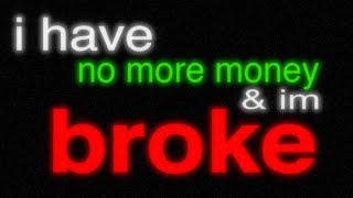 when you have no more money and youre broke