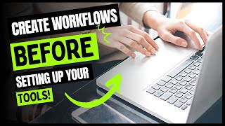 Why You Need to Map Out Workflows BEFORE Setting Up Your Tools