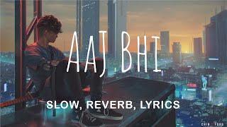 Aaj Bhi ( Slow + Reverb + Lyrics) Singer Vishal Mishra