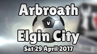 Arbroath v Elgin City (Sat 29 April 2017 Match Summary)