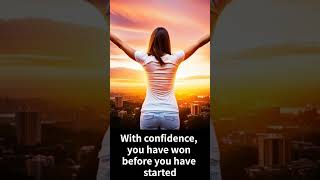 With confidence, you have won before you have started.