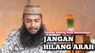 Jangan Hilang Arah "Don't Lose Your Way" || Ustadz Syafiq Riza Basalamah