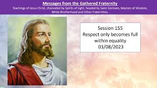 Session 155 - Gathered Fraternity - Respect only becomes full within Equality - 03/08/2023