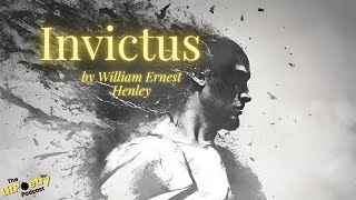 ‘Invictus’ by William Ernest Henley (Podcast: Season 6, Episode 7)