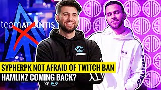 SypherPK Explains Why He's Not Afraid of Twitch BAN | Hamlinz Coming back? Team Atlantis SHUTS DOWN