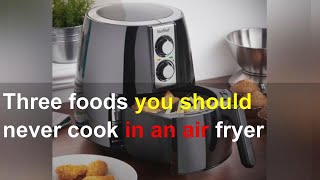 Three foods you should never cook in an air fryer