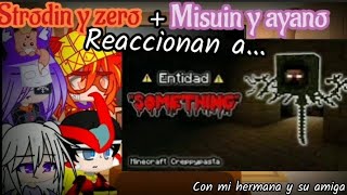 Strodin y Zero + Misuin y Ayano Reaccionan a Minecraft Creepypasta | SOMETHING